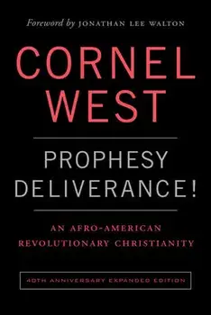 Prophesy Deliverance! 40th Anniversary Expanded Edition: An Afro-American Revolutionary Christianity, Paperback/Cornell West