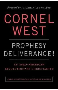 Prophesy Deliverance! 40th Anniversary Expanded Edition: An Afro-American Revolutionary Christianity - Cornell West