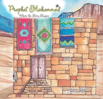 Prophet Muhammad. Where the Story Begins, Hardback/Farhana Islam