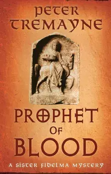 Prophet of Blood. Sister Fidelma Mysteries Book 35, Paperback/Peter Tremayne