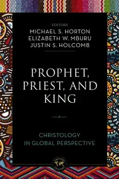 Prophet, Priest, and King. Christology in Global Perspective, Paperback/***