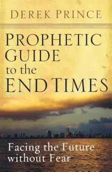 Prophetic Guide to the End Times: Facing the Future Without Fear, Paperback/Derek Prince