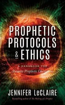 Prophetic Protocols & Ethics, Paperback/Jennifer LeClaire