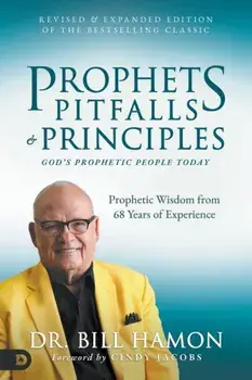 Prophets, Pitfalls, and Principles (Revised & Expanded Edition of the Bestselling Classic): God's Prophetic People Today/Bill Hamon