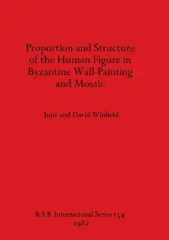 Proportion and Structure of the Human Figure in Byzantine Wall Painting and Mosaic, Paperback/June Winfield