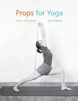 Props for Yoga: Standing Poses, Paperback/Dr Eyal Shifroni