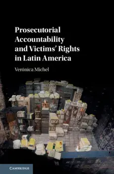 Prosecutorial Accountability and Victims' Rights in Latin America, Hardback/Veronica Michel