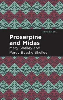 Proserpine and Midas, Paperback/Mary Shelley