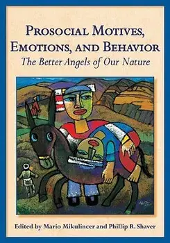 Prosocial Motives, Emotions, and Behavior: The Better Angels of Our Nature, Hardcover/Mario Mikulincer