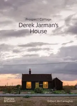 Prospect Cottage: Derek Jarman's House, Hardback/Gilbert McCarragher