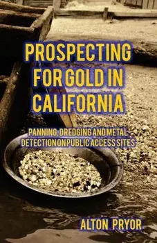 Prospecting for Gold in California: Panning, Dredging and Metal Detection on Public Access Sites, Paperback/Alton Pryor