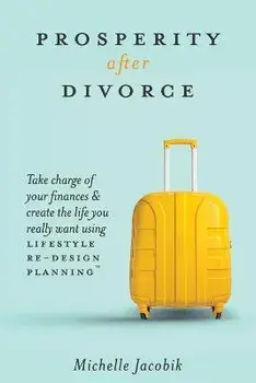 Prosperity After Divorce: Take Charge of Your Finances and Create the Life You REALLY Want Using LifeStyle Re-Design Planning, Paperback/Michelle Jacobik