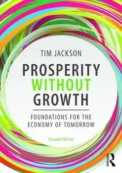 Prosperity Without Growth: Foundations for the Economy of Tomorrow, Paperback/Tim Jackson