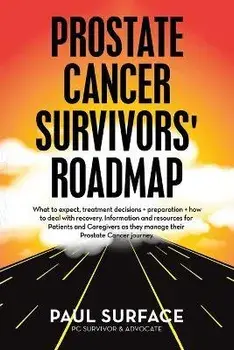 Prostate Cancer Survivors' Roadmap: What to Expect, Treatment Decisions + Preparation + How to Deal with Recovery. Information and Resources for Patie, Paperback/Paul Surface