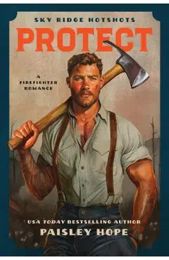 Protect (Sky Ridge Hotshots, 2): A Firefighter Romance - Paisley Hope