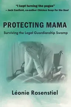 Protecting Mama: Surviving the Legal Guardianship Swamp, Paperback/Léonie Rosenstiel