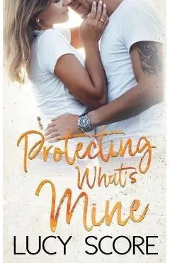 Protecting What's Mine - Lucy Score