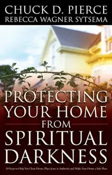 Protecting Your Home from Spiritual Darkness, Paperback/Chuck D. Pierce