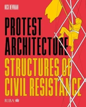 Protest Architecture. Structures of civil resistance, Paperback/Nick Newman