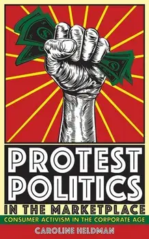 Protest Politics in the Marketplace. Consumer Activism in the Corporate Age, Paperback/Caroline Heldman