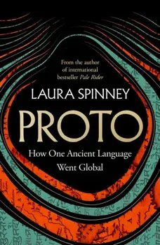 Proto. How One Ancient Language Went Global, Hardback/Laura Spinney
