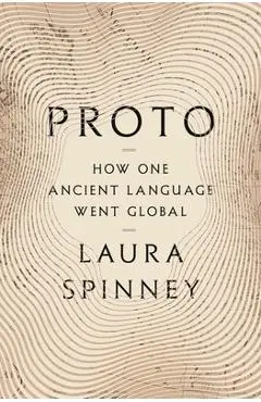 Proto: How One Ancient Language Went Global - Laura Spinney