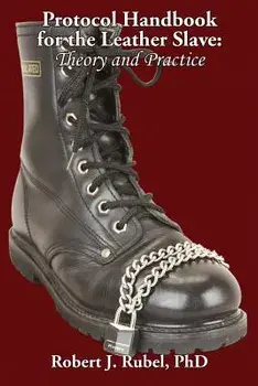 Protocol Handbook for the Leather Slave: Theory and Practice, Paperback/Robert J. Rubel