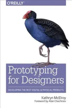 Prototyping for Designers: Developing the Best Digital and Physical Products, Paperback/Kathryn McElroy