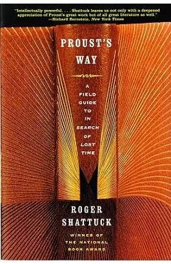 Proust's Way: A Field Guide to in Search of Lost Time - Roger Shattuck