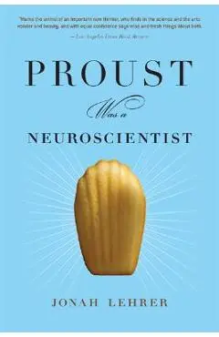 Proust Was a Neuroscientist - Jonah Lehrer