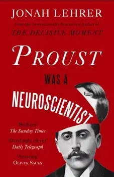 Proust Was a Neuroscientist, Paperback/Jonah Lehrer