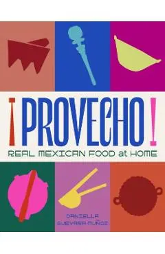 Provecho: Real Mexican Food at Home - Daniella Guevara Munoz