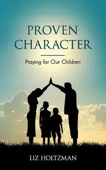 Proven Character: Praying for Our Children, Paperback/Liz Holtzman