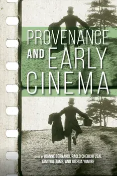 Provenance and Early Cinema, Paperback/Joanne Bernardi