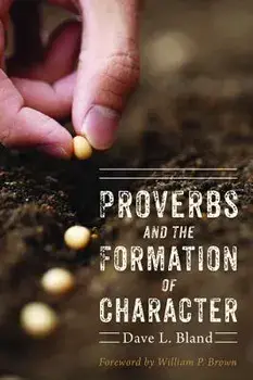 Proverbs and the Formation of Character, Paperback/Dave Bland
