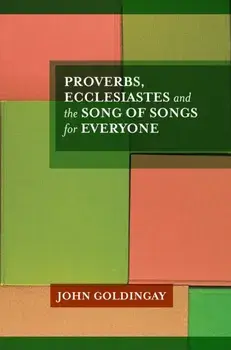 Proverbs, Ecclesiastes and the Song of Songs. For Everyone, Paperback/John Goldingay