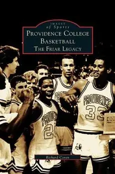 Providence College Basketball: The Friar Legacy, Hardcover/Richard Coren