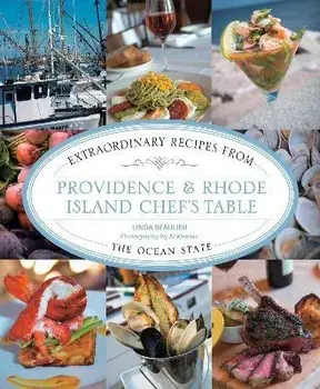 Providence & Rhode Island Chef's Table: Extraordinary Recipes from the Ocean State, Paperback/Linda Beaulieu