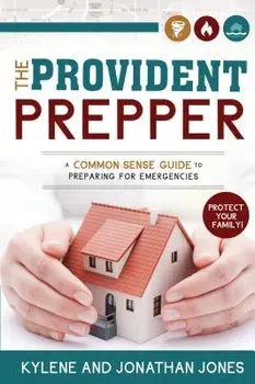 Provident Prepper: A Common-Sense Guide to Preparing for Emergencies, Paperback/Kylene Jones