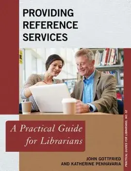 Providing Reference Services: A Practical Guide for Librarians, Paperback/John Gottfried