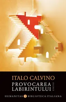 Provocarea labirintului. Eseuri/Italo Calvino