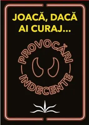 Provocari indecente. Joaca daca ai curaj...