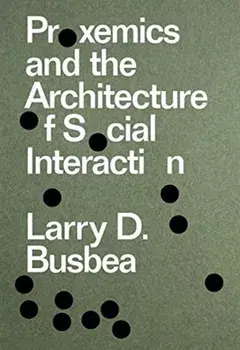 Proxemics and the Architecture of Social Interaction, Paperback/Larry D. Busbea