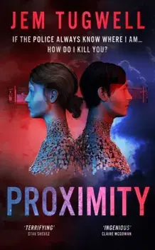 Proximity. If the police always know where I am...how do I kill you?, Paperback/Jem Tugwell
