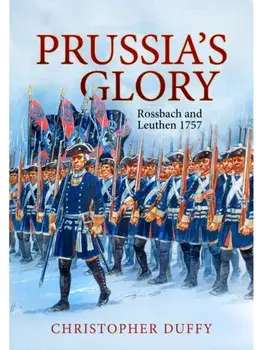 Prussia's Glory. Rossbach and Leuthen 1757, Paperback/Christopher Duffy