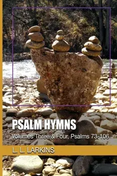 Psalm Hymns: Volumes Three & Four, Psalms 73-106, Paperback/L. L. Larkins