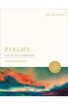 Psalms: A Devotional Commentary: See Your Worship with New Eyes - Chris Tiegreen