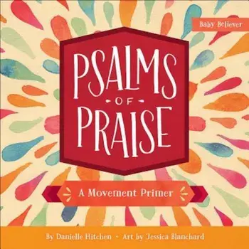 Psalms of Praise: A Movement Primer, Hardcover/Danielle Hitchen