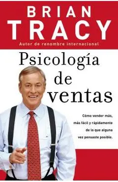 Psicolog�a de Ventas: C�mo Vender M�s, M�s F�cil Y R�pidamente de Lo Que Alguna Vez Pensaste Que Fuese Posible - Brian Tracy