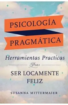 Psicolog�a Pragm�tica (Pragmatic Psychology Spanish) - Susanna Mittermaier